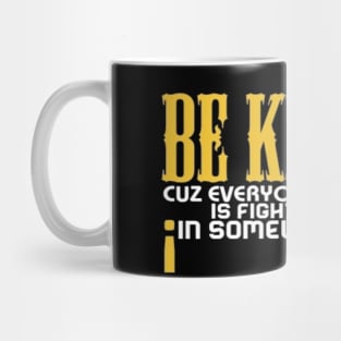 Be kind cuz everyone you meet is fighting fiercely in somewhat battle meme quotes Man's Woman's Mug